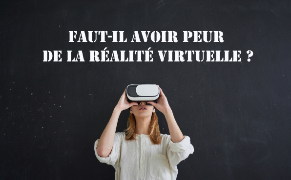 Faut-il avoir peur de la réalité virtuelle ?