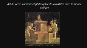 Art du verre, alchimie et philosophie de la matière dans le monde antique